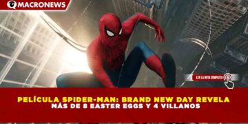 PELÍCULA SPIDER-MAN: BRAND NEW DAY REVELA MÁS DE 8 EASTER EGGS Y 4 VILLANOS