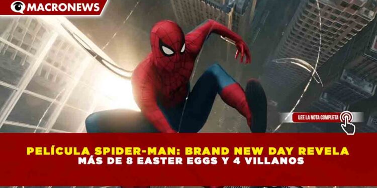 PELÍCULA SPIDER-MAN: BRAND NEW DAY REVELA MÁS DE 8 EASTER EGGS Y 4 VILLANOS