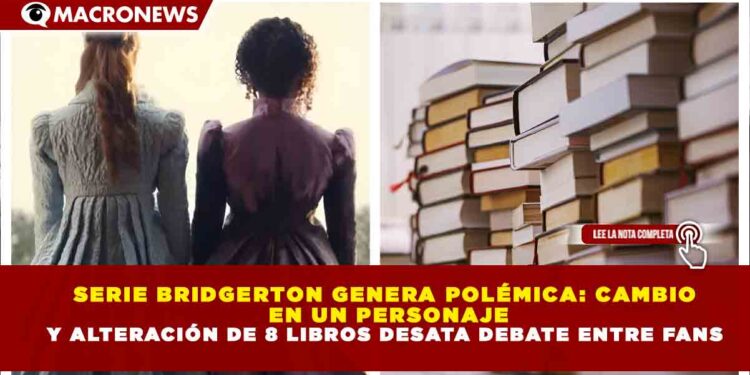 SERIE BRIDGERTON GENERA POLÉMICA: CAMBIO EN UN PERSONAJE Y ALTERACIÓN DE 8 LIBROS DESATA DEBATE ENTRE FANS