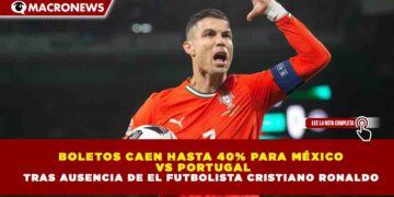 BOLETOS CAEN HASTA 40% PARA MÉXICO VS PORTUGAL TRAS AUSENCIA DE EL FUTBOLISTA CRISTIANO RONALDO