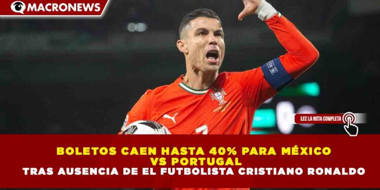 BOLETOS CAEN HASTA 40% PARA MÉXICO VS PORTUGAL TRAS AUSENCIA DE EL FUTBOLISTA CRISTIANO RONALDO