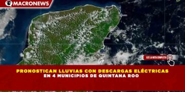 PRONOSTICAN LLUVIAS CON DESCARGAS ELÉCTRICAS EN 4 MUNICIPIOS DE QUINTANA ROO