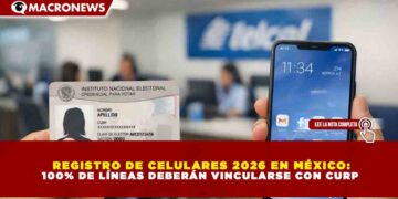 REGISTRO DE CELULARES 2026 EN MÉXICO: 100% DE LÍNEAS DEBERÁN VINCULARSE CON CURP