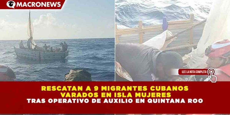 RESCATAN A 9 MIGRANTES CUBANOS  VARADOS EN ISLA MUJERES TRAS OPERATIVO DE AUXILIO EN QUINTANA ROO