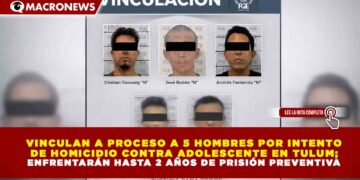 VINCULAN A PROCESO A 5 HOMBRES POR INTENTO DE HOMICIDIO CONTRA ADOLESCENTE EN TULUM; ENFRENTARÁN HASTA 2 AÑOS DE PRISIÓN PREVENTIVA