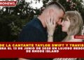 BODA DE LA CANTANTE TAYLOR SWIFT Y TRAVIS KELCE SERA EL 13 DE JUNIO DE 2026 EN LUJOSO RESORT DE RHODE ISLAND