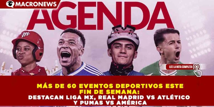 MÁS DE 60 EVENTOS DEPORTIVOS ESTE FIN DE SEMANA: DESTACAN LIGA MX, REAL MADRID VS ATLÉTICO Y PUMAS VS AMÉRICA