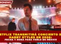 NETFLIX TRANSMITIRÁ CONCIERTO DE  HARRY STYLES EN 2026:  FECHA Y HORA PARA VERLO EN MÉXICO