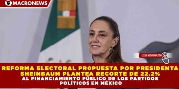REFORMA ELECTORAL PROPUESTA POR PRESIDENTA  SHEINBAUM PLANTEA RECORTE DE 22.2%  AL FINANCIAMIENTO PÚBLICO DE LOS PARTIDOS  POLÍTICOS EN MÉXICO