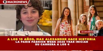 A LOS 10 AÑOS, MAX ALEXANDER HACE HISTORIA  LA PARIS FASHION WEEK 2026 TRAS INICIAR  SU CARRERA A LOS 4