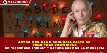 ACTOR MEXICANO DENUNCIA FALTA DE PAGO TRAS PARTICIPAR EN “STRANGER THINGS” Y EXPONE CASO EN LA INDUSTRIA