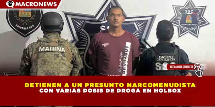 DETIENEN A UN PRESUNTO NARCOMENUDISTA CON VARIAS DOSIS DE DROGA EN HOLBOX