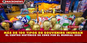 MÁS DE 100 TIPOS DE SOUVENIRS INUNDAN EL CENTRO HISTÓRICO DE CDMX POR EL MUNDIAL 2026