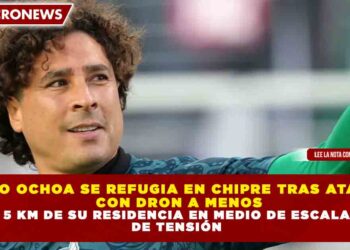 MEMO OCHOA SE REFUGIA EN CHIPRE TRAS ATAQUE CON DRON A MENOS DE 5 KM DE SU RESIDENCIA EN MEDIO DE ESCALADA DE TENSIÓN