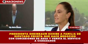 PRESIDENTA SHEINBAUM EXHIBE A FAMILIA DE DIPUTADO PRIISTA QUE HACE NEGOCIOS CON CONCESIONES DE AGUA Y VENDÍA EL SERVICIO A CIUDADANOS