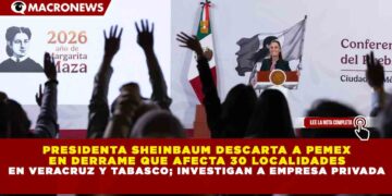 PRESIDENTA SHEINBAUM DESCARTA A PEMEX EN DERRAME QUE AFECTA 30 LOCALIDADES EN VERACRUZ Y TABASCO; INVESTIGAN A EMPRESA PRIVADA