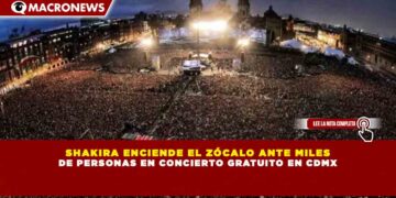 SHAKIRA ENCIENDE EL ZÓCALO ANTE MILES DE PERSONAS EN CONCIERTO GRATUITO EN CDMX