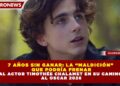 7 AÑOS SIN GANAR: LA “MALDICIÓN”  QUE PODRÍA FRENAR AL ACTOR TIMOTHÉE CHALAMET EN SU CAMINO  AL OSCAR 2026