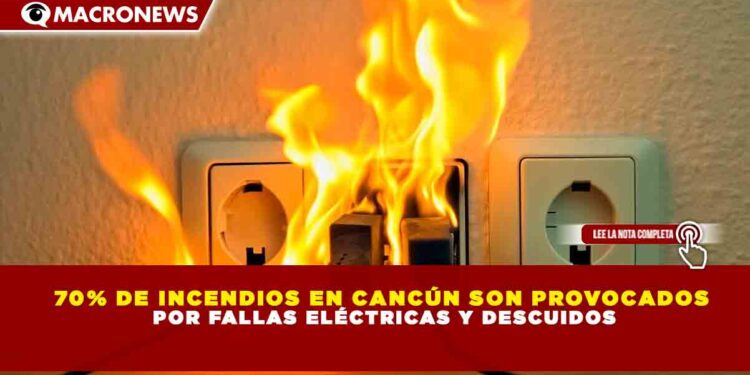 70% DE INCENDIOS EN CANCÚN SON PROVOCADOS POR FALLAS ELÉCTRICAS Y DESCUIDOS