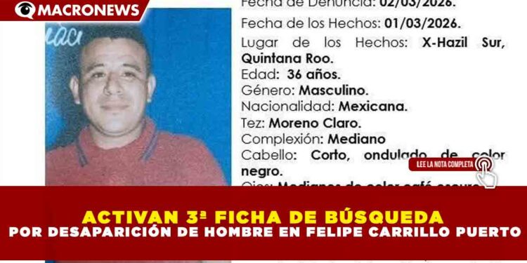 ACTIVAN 3ª FICHA DE BÚSQUEDA POR DESAPARICIÓN DE HOMBRE EN FELIPE CARRILLO PUERTO