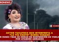 ACTOR YUCATECO QUE INTERPRETA A “LA TÍA CHAYO” QUEDA VARADO EN DUBÁI TRAS 48 HORAS DE SUSPENSIÓN DE VUELOS POR ATAQUES ARMADOS