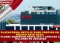 PLATAFORMA NETFLIX SUBE PRECIOS EN MÉXICO ESTE 2026: PLANES AUMENTAN HASTA 20% Y AFECTAN A MILLONES DE USUARIOS