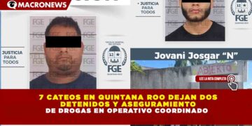 7 CATEOS EN QUINTANA ROO DEJAN DOS DETENIDOS Y ASEGURAMIENTO DE DROGAS EN OPERATIVO COORDINADO