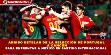 ARRIBO ESTELAR DE LA SELECCIÓN DE PORTUGAL A CANCÚN PARA ENFRENTAR A MÉXICO EN PARTIDO INTERNACIONAL