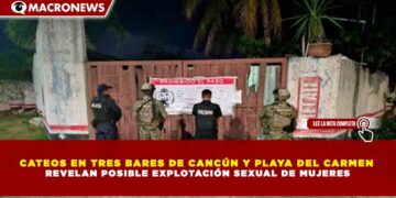 CATEOS EN TRES BARES DE CANCÚN Y PLAYA DEL CARMEN REVELAN POSIBLE EXPLOTACIÓN SEXUAL DE MUJERES