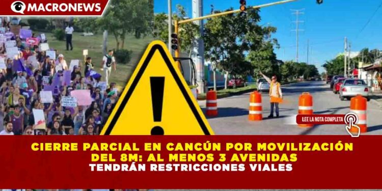 CIERRE PARCIAL EN CANCÚN POR MOVILIZACIÓN DEL 8M: AL MENOS 3 AVENIDAS TENDRÁN RESTRICCIONES VIALES