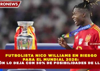 FUTBOLISTA NICO WILLIAMS EN RIESGO PARA EL MUNDIAL 2026: LESIÓN LO DEJA CON 50% DE POSIBILIDADES DE LLEGAR
