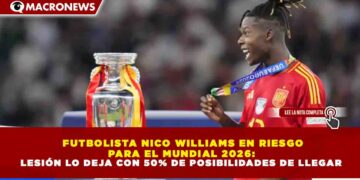 FUTBOLISTA NICO WILLIAMS EN RIESGO PARA EL MUNDIAL 2026: LESIÓN LO DEJA CON 50% DE POSIBILIDADES DE LLEGAR