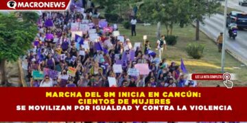 MARCHA DEL 8M INICIA EN CANCÚN:  CIENTOS DE MUJERES SE MOVILIZAN POR IGUALDAD Y CONTRA LA VIOLENCIA