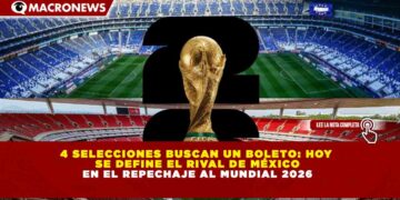 4 SELECCIONES BUSCAN UN BOLETO: HOY SE DEFINE EL RIVAL DE MÉXICO EN EL REPECHAJE AL MUNDIAL 2026