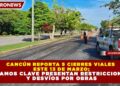CANCÚN REPORTA 5 CIERRES VIALES ESTE 13 DE MARZO; TRAMOS CLAVE PRESENTAN RESTRICCIONES Y DESVÍOS POR OBRAS