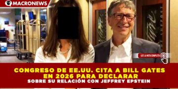 CONGRESO DE EE.UU. CITA A BILL GATES EN 2026 PARA DECLARAR SOBRE SU RELACIÓN CON JEFFREY EPSTEIN