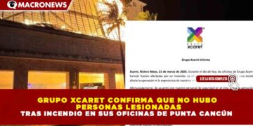 GRUPO XCARET CONFIRMA QUE NO HUBO  PERSONAS LESIONADAS TRAS INCENDIO EN SUS OFICINAS DE PUNTA CANCÚN