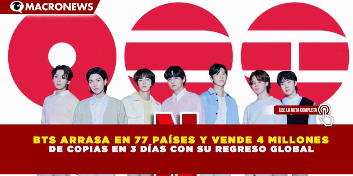 BTS ARRASA EN 77 PAÍSES Y VENDE 4 MILLONES DE COPIAS EN 3 DÍAS CON SU REGRESO GLOBAL