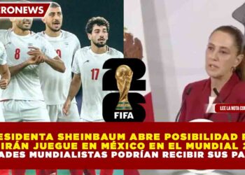 PRESIDENTA SHEINBAUM ABRE POSIBILIDAD PARA QUE IRÁN JUEGUE EN MÉXICO EN EL MUNDIAL 2026; 3 CIUDADES MUNDIALISTAS PODRÍAN RECIBIR SUS PARTIDOS
