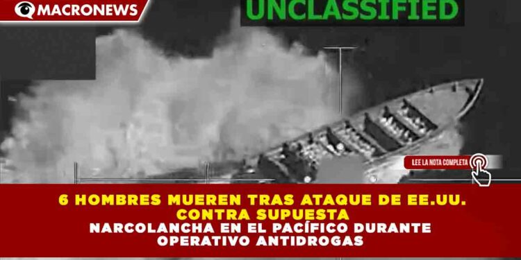 6 HOMBRES MUEREN TRAS ATAQUE DE EE.UU.  CONTRA SUPUESTA  NARCOLANCHA EN EL PACÍFICO DURANTE  OPERATIVO ANTIDROGAS