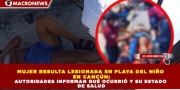 MUJER RESULTA LESIONADA EN PLAYA DEL NIÑO EN CANCÚN; AUTORIDADES INFORMAN QUÉ OCURRIÓ Y SU ESTADO DE SALUD
