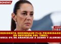 PRESIDENTA SHEINBAUM FIJA PRIORIDADES EN REVISIÓN DEL TMEC: BUSCA 0% DE ARANCELES A ACERO Y ALUMINIO
