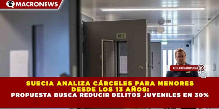SUECIA ANALIZA CÁRCELES PARA MENORES DESDE LOS 13 AÑOS: PROPUESTA BUSCA REDUCIR DELITOS JUVENILES EN 30%