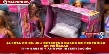 ALERTA EN EE.UU.: DETECTAN CASOS DE FENTANILO  EN MUÑECAS  TIPO BARBIE Y ACTIVAN INVESTIGACIÓN