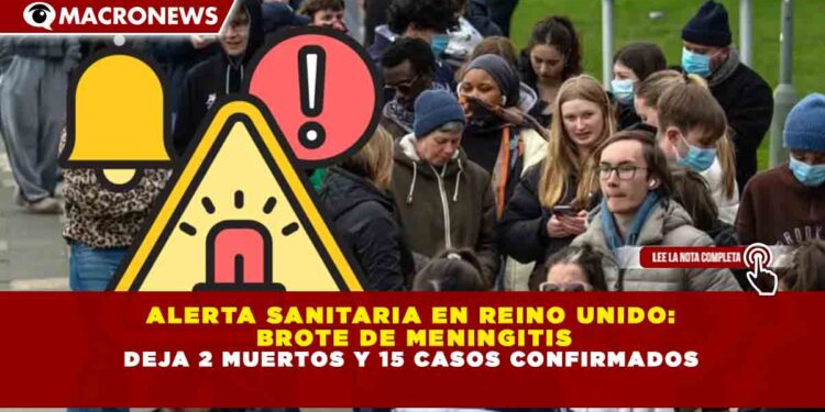 ALERTA SANITARIA EN REINO UNIDO: BROTE DE MENINGITIS DEJA 2 MUERTOS Y 15 CASOS CONFIRMADOS