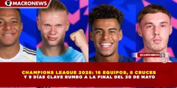 CHAMPIONS LEAGUE 2026: 16 EQUIPOS, 8 CRUCES Y 9 DÍAS CLAVE RUMBO A LA FINAL DEL 30 DE MAYO