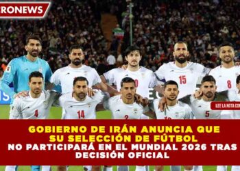 GOBIERNO DE IRÁN ANUNCIA QUE SU SELECCIÓN DE FÚTBOL NO PARTICIPARÁ EN EL MUNDIAL 2026 TRAS DECISIÓN OFICIAL
