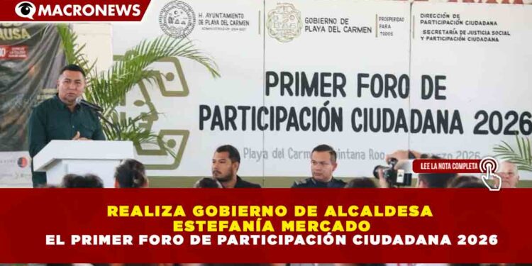 REALIZA GOBIERNO DE ALCALDESA  ESTEFANÍA MERCADO EL PRIMER FORO DE PARTICIPACIÓN CIUDADANA 2026
