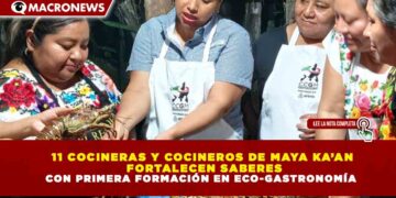 11 COCINERAS Y COCINEROS DE MAYA KA’AN FORTALECEN SABERES CON PRIMERA FORMACIÓN EN ECO-GASTRONOMÍA