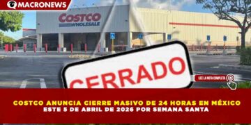 COSTCO ANUNCIA CIERRE MASIVO DE 24 HORAS EN MÉXICO ESTE 5 DE ABRIL DE 2026 POR SEMANA SANTA